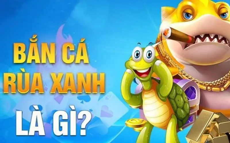 Đôi nét về Bắn Cá Rùa Xanh